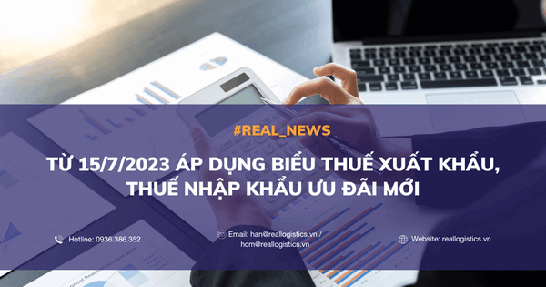Từ 15/7/2023 Áp Dụng Biểu Thuế Xuất Khẩu, Thuế Nhập Khẩu Ưu Đãi Mới